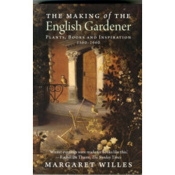The Making of the English Gardener: Plants, Books and Inspiration, 1560-1660