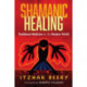 Shamanic Healing: Traditional Medicine for the Modern World