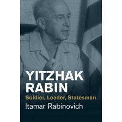 Yitzhak Rabin: Soldier, Leader, Statesman