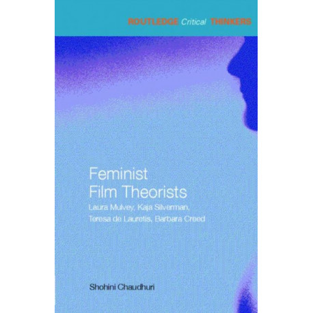 Feminist Film Theorists: Laura Mulvey, Kaja Silverman, Teresa de Lauretis, Barbara Creed