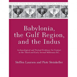 Babylonia, the Gulf Region, and the Indus: Archaeological and Textual Evidence for Contact in the Third and Early Second Millennia B.C.