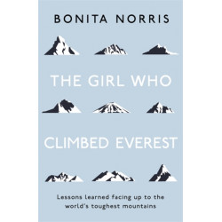 The Girl Who Climbed Everest: Lessons learned facing up to the world's toughest mountains