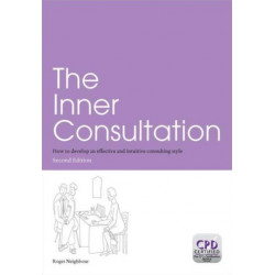 The Inner Consultation: How to Develop an Effective and Intuitive Consulting Style, Second Edition