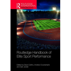 Routledge Handbook of Elite Sport Performance: Theoretical and Applied Perspectives
