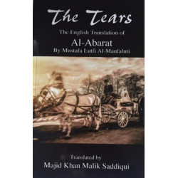 The Tears, The English Translation of Al-Abarat: Mustafa Lutfi Al-Manfaluti, Translated by Majid Khan Malik Saddiqui