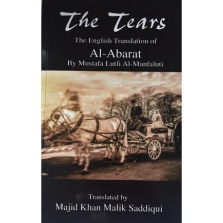 The Tears, The English Translation of Al-Abarat: Mustafa Lutfi Al-Manfaluti, Translated by Majid Khan Malik Saddiqui