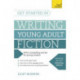 Get Started in Writing Young Adult Fiction: How to write inspiring fiction for young readers