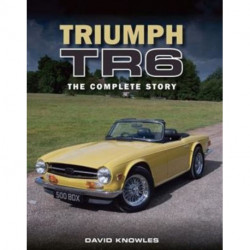 Triumph TR6: The Complete Story