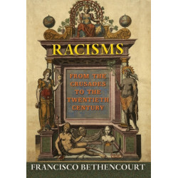 Racisms: From the Crusades to the Twentieth Century