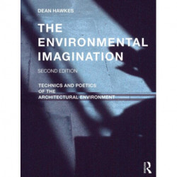 The Environmental Imagination: Technics and Poetics of the Architectural Environment