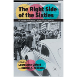 The Right Side of the Sixties: Reexamining Conservatism’s Decade of Transformation