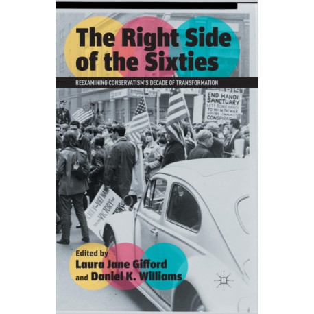 The Right Side of the Sixties: Reexamining Conservatism’s Decade of Transformation