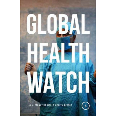 Global Health Watch 5: An Alternative World Health Report