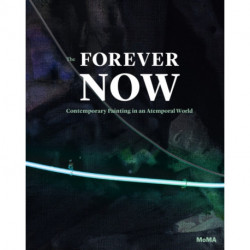 The Forever Now: Contemporary Painting in an Atemporal World
