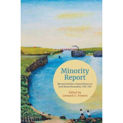 Minority Report: Mennonite Identities in Imperial Russia and Soviet Ukraine Reconsidered, 1789-1945