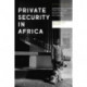 Private Security in Africa: From the Global Assemblage to the Everyday