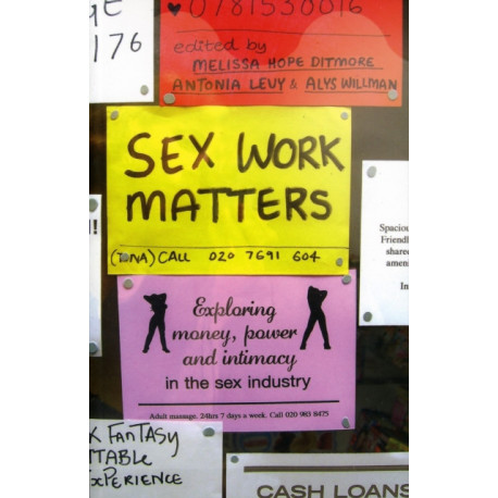 Sex Work Matters: Exploring Money, Power, and Intimacy in the Sex Industry