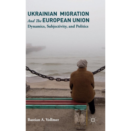 Ukrainian Migration and the European Union: Dynamics, Subjectivity, and Politics