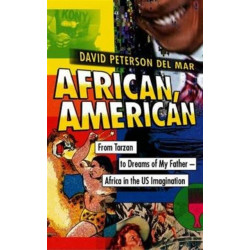 African, American: From Tarzan to Dreams from My Father – Africa in the US Imagination