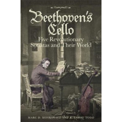 Beethoven's Cello: Five Revolutionary Sonatas and Their World