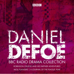 The Daniel Defoe BBC Radio Drama Collection: Robinson Crusoe, Moll Flanders & A Journal of the Plague Year