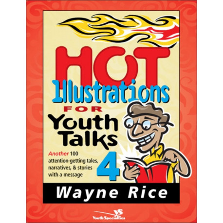 Hot Illustrations for Youth Talks 4: Another 100 attention-getting tales, narratives, and stories with a message