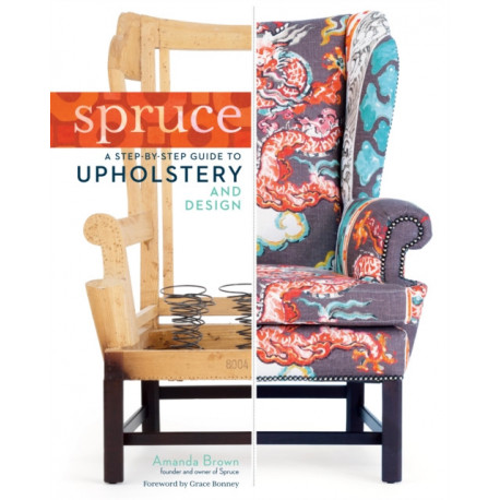 Spruce: A Step-by-Step Guide to Upholstery and Design