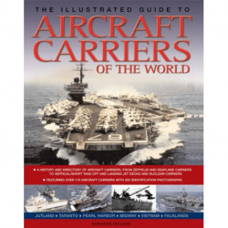The Illustrated Guide to Aircraft Carriers of the World: Featuring Over 170 Aircraft Carriers with 500 Identification Photographs