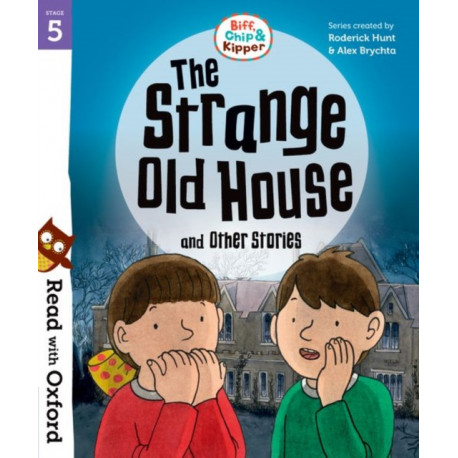Read with Oxford: Stage 5: Biff, Chip and Kipper: The Strange Old House and Other Stories