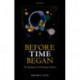 Before Time Began: The Big Bang and the Emerging Universe