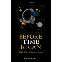 Before Time Began: The Big Bang and the Emerging Universe