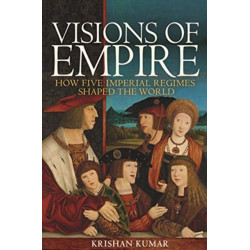 Visions of Empire: How Five Imperial Regimes Shaped the World
