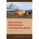 Documentary Filmmaking in Contemporary Brazil: Cinematic Archives of the Present