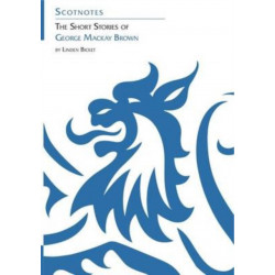 The Short Stories of George Mackay Brown: (Scotnotes Study Guides)