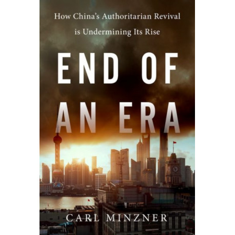 End of an Era: How China's Authoritarian Revival is Undermining Its Rise