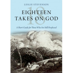 Eighteen Takes on God: A Short Guide for Those Who Are Still Perplexed