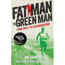 Fat Man to Green Man: From Unfit to Ultra-Marathon