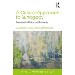 A Critical Approach to Surrogacy: Reproductive Desires and Demands