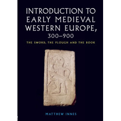 Introduction to Early Medieval Western Europe, 300–900: The Sword, the Plough and the Book