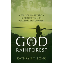 God in the Rainforest: Missionaries and the Waorani in Amazonian Ecuador