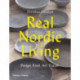 Real Nordic Living: Design. Food. Art. Travel.