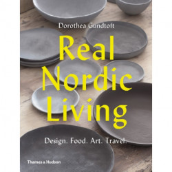 Real Nordic Living: Design. Food. Art. Travel.