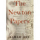 The Newton Papers: The Strange and True Odyssey of Isaac Newton's Manuscripts