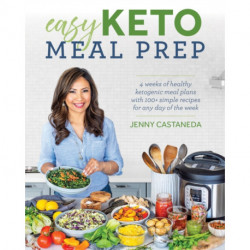 Easy Keto Meal Prep: 4 Weeks of Healthy Ketogenic Meals Plans with 100+ Simple Recipes for Any Day of the Week