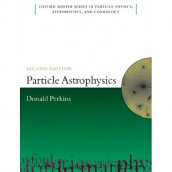 Particle Astrophysics, Second Edition