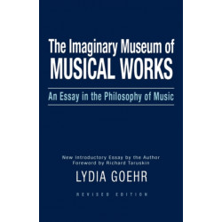 The Imaginary Museum of Musical Works: An Essay in the Philosophy of Music