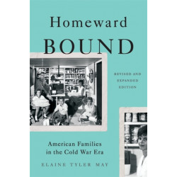 Homeward Bound (Revised Edition): American Families in the Cold War Era