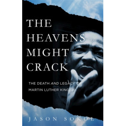 The Heavens Might Crack: The Death and Legacy of Martin Luther King Jr.