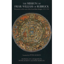 The Mission of Friar William of Rubruck: His Journey to the Court of the Great Khan Mngke, 12531255