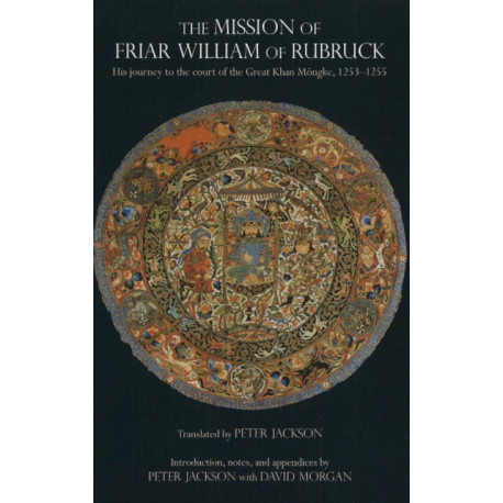 The Mission of Friar William of Rubruck: His Journey to the Court of the Great Khan Mngke, 12531255
